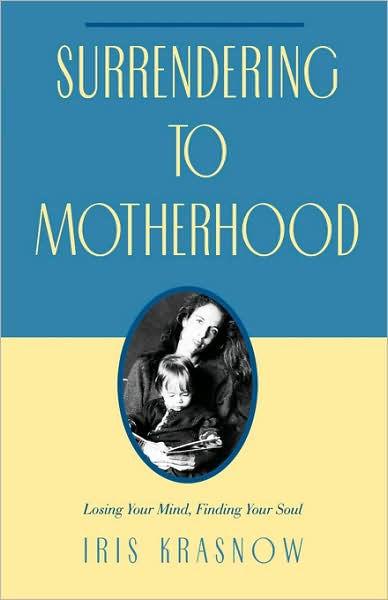 Surrendering To Motherhood By Iris Krasnow Aris Krasnow Hardcover 