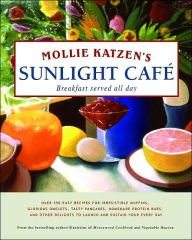Mollie Katzen's Sunlight Cafe: Breakfast Served All Day