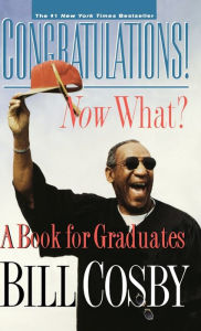 Title: Congratulations! Now What?: A Book for Graduates, Author: Bill Cosby