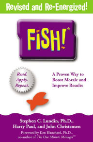 Fish! A Remarkable Way to Boost Morale and Improve Results