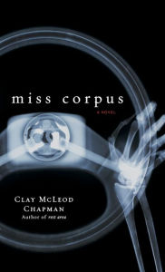 Title: Miss Corpus: A Novel, Author: Clay McLeod Chapman