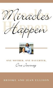 Title: Miracles Happen: One Mother, One Daughter, One Journey, Author: Brooke Ellison