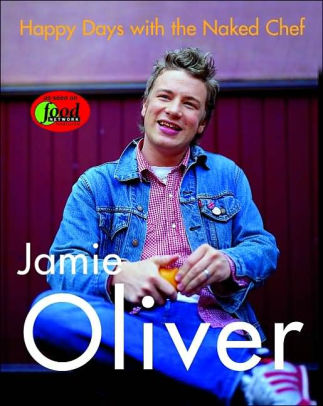 Happy Days With The Naked Chef By Jamie Oliver Hardcover Barnes Noble