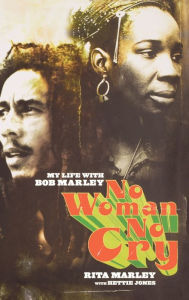 Title: No Woman No Cry: My Life with Bob Marley, Author: Rita Marley