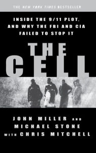 Title: The Cell: Inside the 9/11 Plot, and Why the FBI and CIA Failed to Stop It, Author: John C. Miller