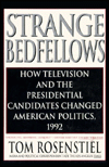 Strange Bedfellows: How Television and the Presidential Candidates Changed American Politics, 1992