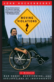 Title: Moving Violations: War Zones, Wheelchairs, and Declarations of Independence, Author: John Hockenberry