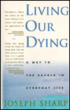 Living Our Dying: A Way to the Sacred in Everyday Life