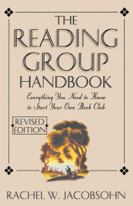 Title: The Reading Group Handbook: Everything You Need to Know to Start Your Own Book Club / Edition 1, Author: Rachel W. Jacobsohn