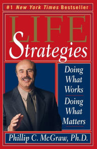 Title: Life Strategies: Doing What Works, Doing What Matters, Author: Phillip C. McGraw