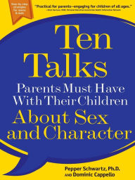Title: Ten Talks Parents Must Have With Their Children About Sex and Character, Author: Pepper Schwartz PhD