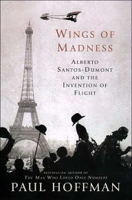 Wings of Madness: Alberto Santos-Dumont and the Invention of Flight