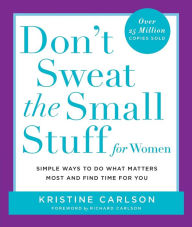 Title: Don't Sweat the Small Stuff for Women: Simple Ways to Do What Matters Most and Find Time For You, Author: Kristine Carlson