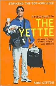 A Field Guide to the Yettie: America's Young, Entreprenurial Technocrats