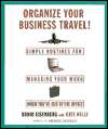 Organize Your Business Travel: Simple Routines for Managing Your Work when You're out of the Office