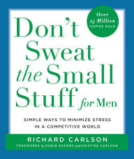 Title: Don't Sweat the Small Stuff for Men: Simple Ways to Minimize Stress in a Competitive World, Author: Richard Carlson