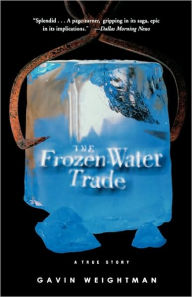 Title: The Frozen Water Trade: A True Story, Author: Gavin Weightman