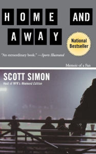 Title: Home and Away: Memoir of a Fan, Author: Scott Simon