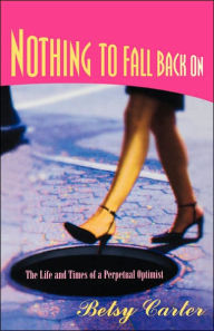 Nothing to Fall Back On: The Life and Times of a Perpetual Optimist