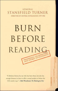 Burn Before Reading: Presidents, CIA Directors, and Secret Intelligence