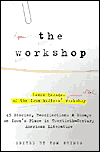 The Workshop: Seven Decades of the Iowa Writers Workshop - 43 Stories, Recollections, and Essays on Iowa's Place in Twentieth-Century American Literature