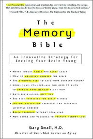 Title: The Memory Bible: An Innovative Strategy for Keeping Your Brain Young, Author: Gary Small MD