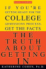 The Truth About Getting In: If You're Getting Ready for the College Admissions Process, Get the Facts
