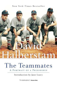 Title: The Teammates: A Portrait of a Friendship, Author: David Halberstam