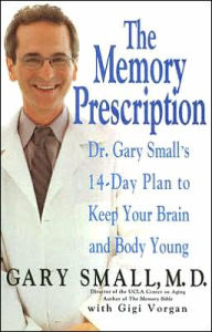 Title: The Memory Prescription: Dr. Gary Small's 14-Day Plan to Keep Your Brain and Body Young, Author: Gary Small MD