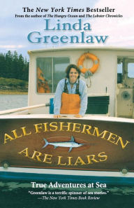 Title: All Fishermen Are Liars: True Tales from the Dry Dock Bar, Author: Linda Greenlaw