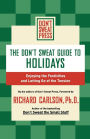 The Don't Sweat Guide to Holidays: Enjoying the Festivities and Letting Go of the Tension / Edition 1