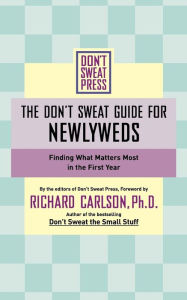 Title: The Don't Sweat Guide for Newlyweds: Finding What Matters Most in the First Year, Author: Richard Carlson