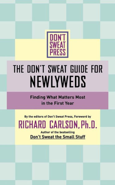 The Don't Sweat Guide for Newlyweds: Finding What Matters Most in the First Year