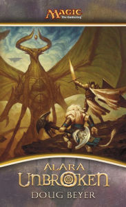 Title: Alara Unbroken: Shards of Alara, Conflux, Alara Reborn, Author: Doug Beyer