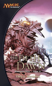 Title: The Fifth Dawn: The Mirrodin Cycle, Author: Cory Herndon