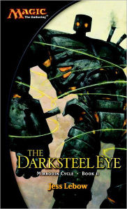 The Darksteel Eye: A Magic The Gathering Novel