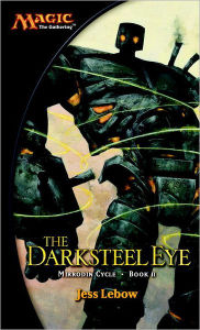 Title: The Darksteel Eye: The Mirrodin Cycle, Author: Jess Lebow