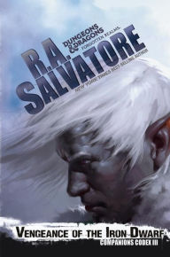 Title: Vengeance of the Iron Dwarf: Companions Codex III (Legend of Drizzt #30), Author: R. A. Salvatore