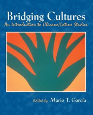 Title: Bridging Cultures: An INtroduction to Chicano/Latino Studies / Edition 1, Author: Mario T Garcia