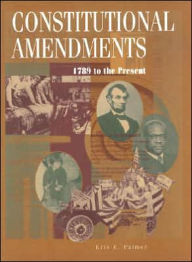 The Constitutional Amendments, 1789 to the Present