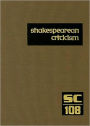 Shakespearean Criticism: Criticism of William Shakespeare's Plays and Poetry, from the First Published Appraisals to Current Evaluations