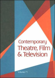 Title: Contemporary Theatre, Film and Television: Volume 71, Author: Thomas Riggs
