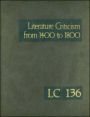 Literature Criticism from 1400 to 1800, Volume 136: Critical Discussion of the Works of Fifteenth-, Sixteenth-, Seventeenth-, and Eighteenth-Century Novelists, Poets, Playwrights, Philosophers, and Other Creative Writers