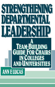 Title: Strengthening Departmental Leadership: A Team-Building Guide for Chairs in Colleges and Universities / Edition 1, Author: Ann F. Lucas