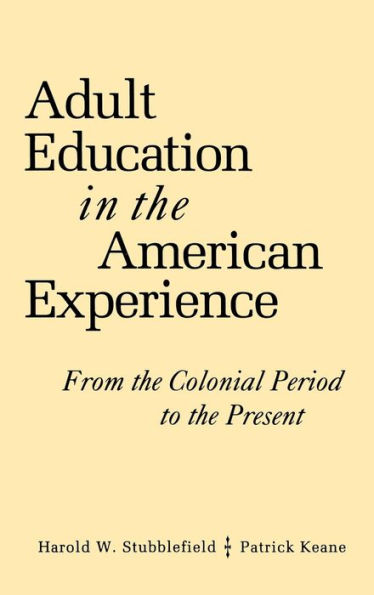 Adult Education in the American Experience: From the Colonial Period to the Present / Edition 1