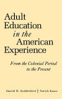 Adult Education in the American Experience: From the Colonial Period to the Present / Edition 1