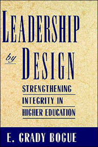 Title: Leadership by Design: Strengthening Integrity in Higher Education / Edition 1, Author: E. Grady Bogue