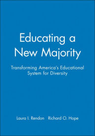 Title: Educating a New Majority: Transforming America's Educational System for Diversity / Edition 1, Author: Laura I. Rendon