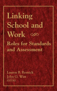 Title: Linking School and Work: Roles for Standards and Assessment / Edition 1, Author: Lauren B. Resnick