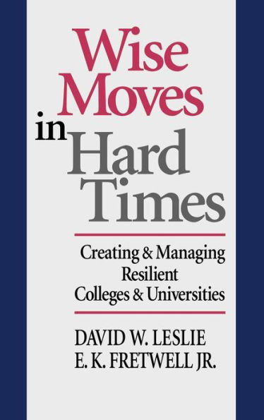 Wise Moves in Hard Times: Creating & Managing Resilient Colleges & Universities / Edition 1